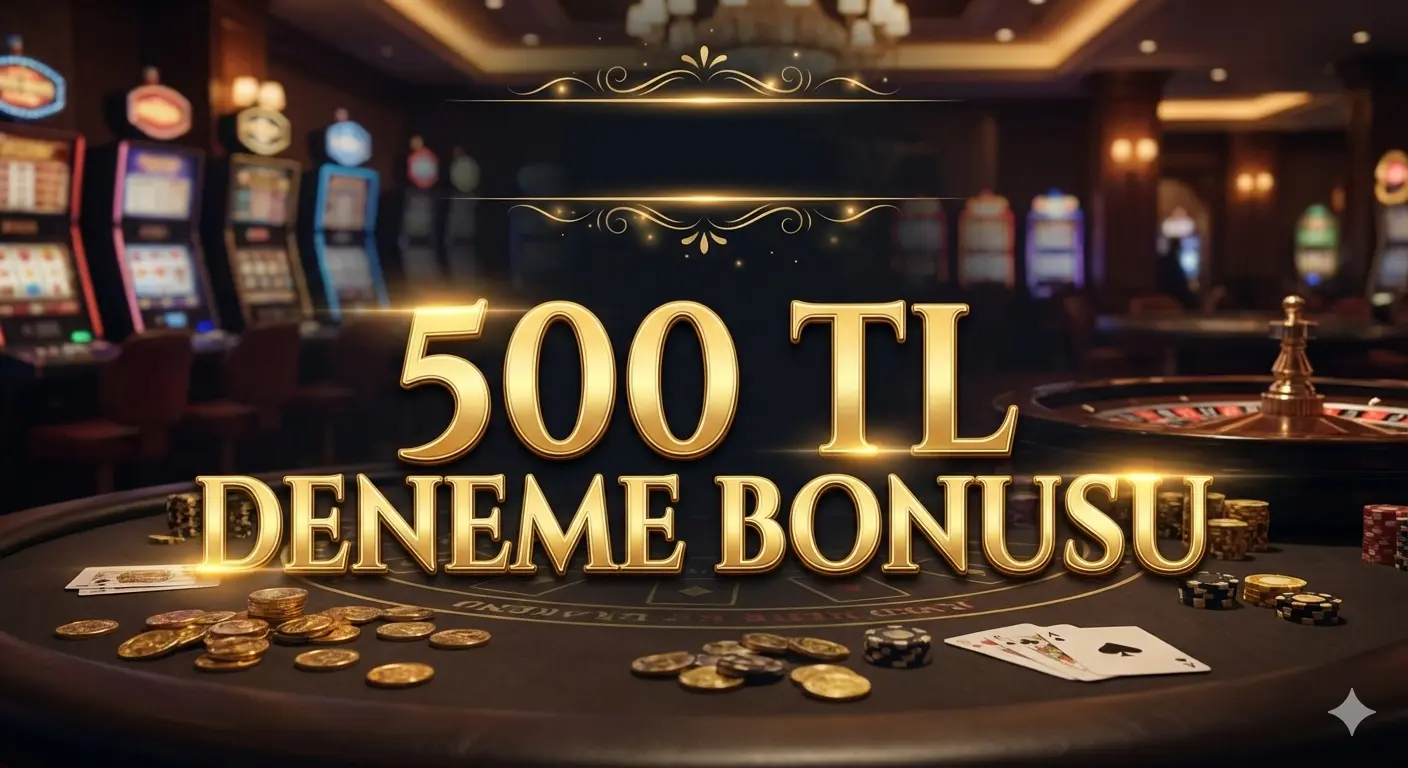 500 TL YATIRIMSIZ ŞARTSIZ DENEME BONUSU
